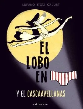 El Lobo en Calzoncillos 6 y el Cascaavellanas