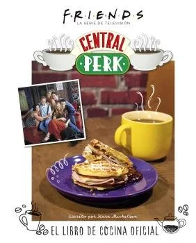 Friends Central Perk el Libro de Cocina Oficial