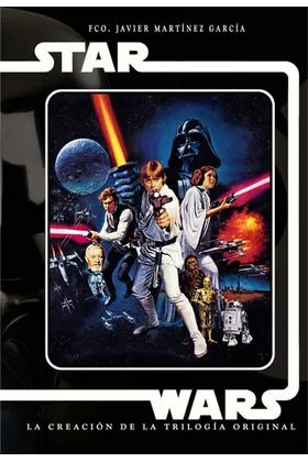 Star Wars. la Creacion de la Trilogia Original