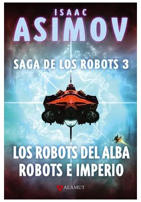 SAGA DE LOS ROBOTS/3 - LOS ROBOS DEL ALBA ROBOTS E IMPERIO