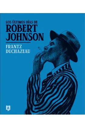 LOS ULTIMOS DIAS DE ROBERT JOHNSON