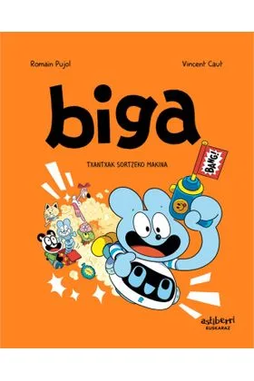 BIGA 07. TXANTXAK SORTZEKO MAKINA