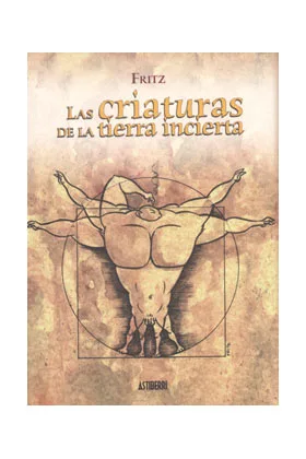 LAS CRIATURAS DE LA TIERRA INCIERTA