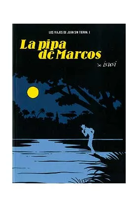 LA PIPA DE MARCOS (LOS VIAJES DE JUAN SIN TIERRA 01)
