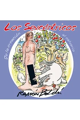 LOS SEXCENTRICOS. DE LA CREACION AL CALVARIO