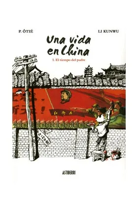 UNA VIDA EN CHINA 1. EL TIEMPO DEL PADRE. 2ª EDICION