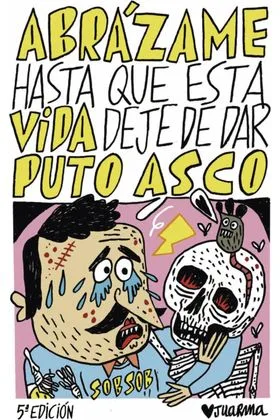ABRAZAME HASTA QUE ESTA VIDA DEJE DE DAR PUTO ASCO (RUSTICA)