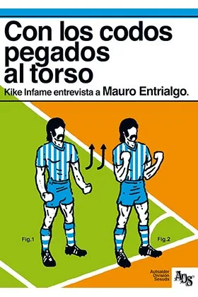 CON LOS CODOS PEGADOS AL TORSO. KIKE IFAME ENTREVISTA A MAURO ENTRIALGO