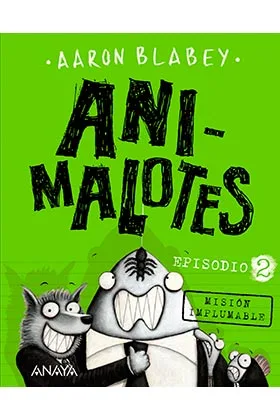 ANI-MALOTES 02. MISION IMPLUMABLE