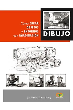 DIBUJO. COMO CREAR OBJETOS Y ENTORNOS CON IMAGINACION