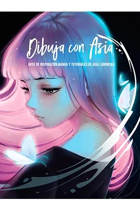 DIBUJA CON ASIA. ARTE DE INSPIRACION MANGA Y TUTORIALES DE ASIA LADOWSKA