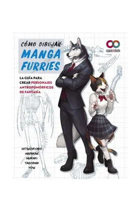 COMO DIBUJAR MANGA FURRIES. LA GUIA PARA CREAR PERSONAJES ANTROPOMORFICOS DE FANTASIA