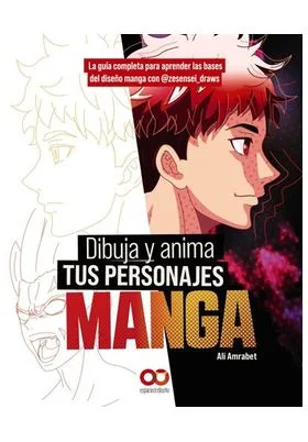 DIBUJA Y ANIMA A TUS PERSONAJES MANGA, LA GUIA COMPLETA PARA APRENDER LAS BASES DEL DISEÑO MANGA CON