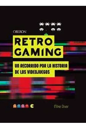 Retro Gaming. un Recorrido por la Historia de los Videojuegos: de Atari a Zelda