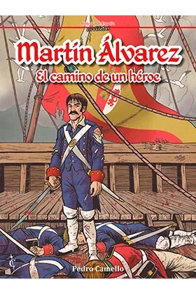 MARTIN ALVAREZ. EL CAMINO DE  UN HEROE