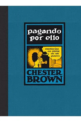 PAGANDO POR ELLO. MEMORIAS EN COMIC DE UN PUTERO (RUSTICA)