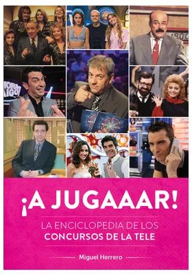 ¡A JUGAAAR! LA ENCICLOPEDIA DE LOS CONCURSOS DE LA TELE