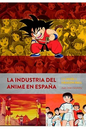 La Industria del Anime en España. de Heidi a Dragon Ball