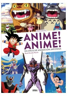 ANIME! ANIME! 100 AÑOS DE ANIMACION JAPONESA (EDICION AMPLIADA)