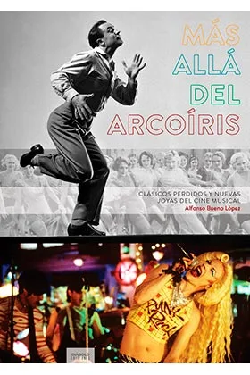 MAS ALLA DEL ARCOIRIS. CLASICOS PERDIDOS Y NUEVAS JOYAS DEL CINE MUSICAL