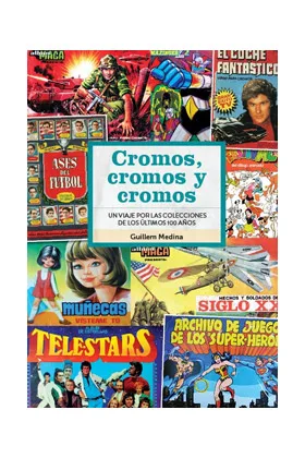 CROMOS, CROMOS Y CROMOS. UN VIAJE POR LAS COLECCIONES DE LOS ULTIMOS 100 AÑOS
