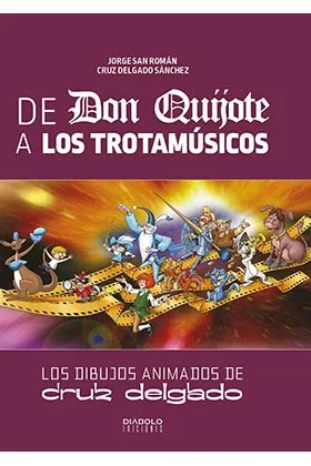 DE DON QUIJOTE A LOS TROTAMUSICOS. LOS DIBUJOS ANIMADOS DE CRUZ DELGADO