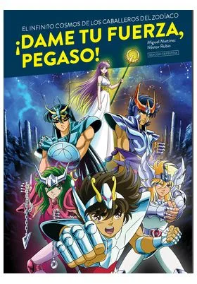 Dame Tu Fuerza, Pegaso! el Infinito Cosmos de los Caballeros del Zodiaco (edicion Definitiva)