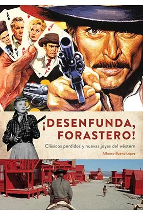 ¡DESENFUNDA, FORASTERO! CLASICOS PERDIDOS Y NUEVAS JOYAS DEL WESTERN