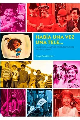 HABIA UNA VEZ UNA TELE... CUARENTA AÑOS DE PROGRAMACION INFANTIL EN TVE