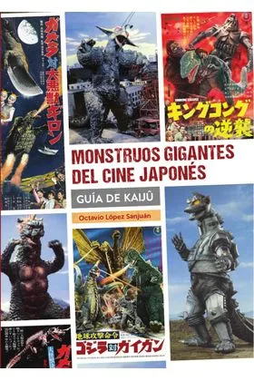 MONSTRUOS GIGANTES DEL CINE JAPONES. GUIA KAIJU