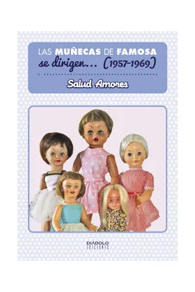 LAS MUÑECAS DE FAMOSA SE DIRIGEN... (1957-1969)
