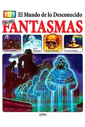 EL MUNDO DE LO DESCONOCIDO. TODO SOBRE FANTASMAS