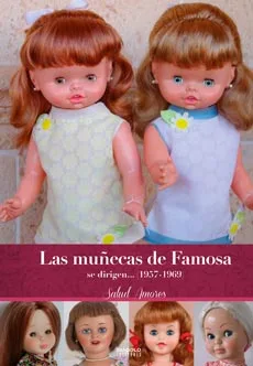 LAS MUÑECAS DE FAMOSA SE DIRIGEN... (1957-1969) ¡SEGUNDA EDICION AMPLIADA!
