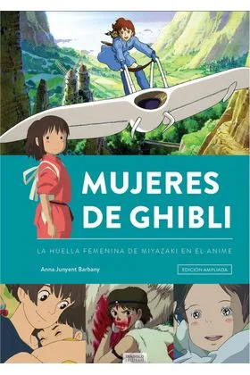 MUJERES DE GHIBLI. NUEVA EDICION AMPLIADA Y ACTUALIZADA