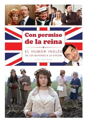 CON PERMISO DE LA REINA . EL HUMOR INGLES DE LOS BUFONES A LA SITCOM