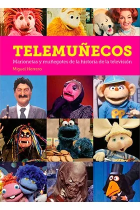 TELEMUÑECOS. MARIONETAS Y MUÑEGOTES DE LA HISTORIA DE LA TELEVISION