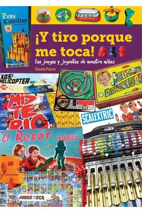 ¡Y TIRO PORQUE ME TOCA! LOS JUEGOS Y JUGUETES DE NUESTRA NIÑEZ