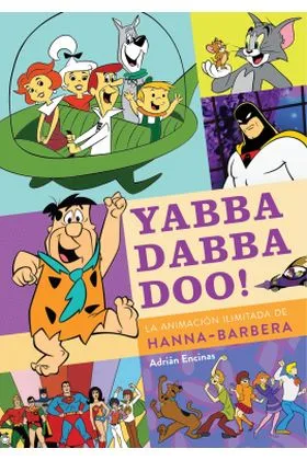 YABBA DABBA DOO! LA ANIMACION ILIMITADA DE HANNA-BARBERA
