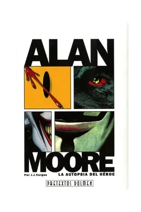 ALAN MOORE: LA AUTOPSIA DEL HEROE