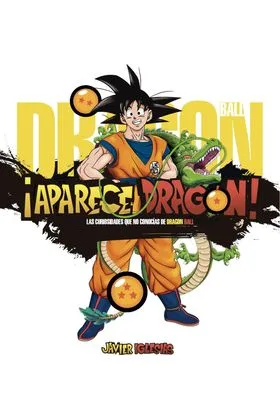 ¡aparece Dragon! las Curiosidades Que No Conocías de Dragon Ball