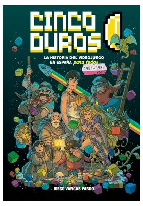 CINCO DUROS: LA HISTORIA DEL VIDEOJUEGO EN ESPAÑA PARA TODOS  VOL 1 (1981-1987)