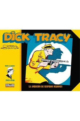 DICK TRACY. LA AMBICION DE SUSPIROS MAHONEY (1945-1946)