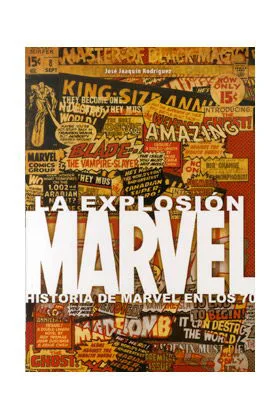 LA EXPLOSION MARVEL: HISTORIA DE MARVEL EN LOS 70