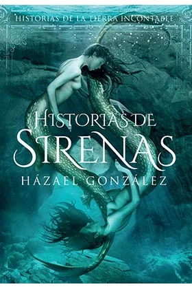 HISTORIAS DE SIRENAS  (HISTORIAS DE LA TIERRA INCONTABLE)
