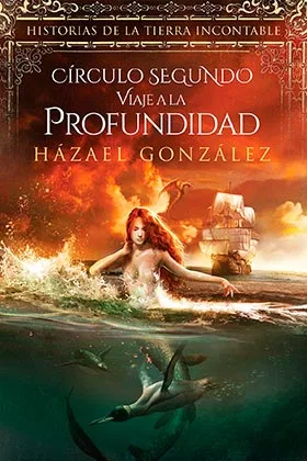 CIRCULO SEGUNDO. VIAJE A LA PROFUNDIDAD  (HISTORIAS DE LA TIERRA INCONTABLE)