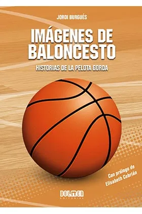 IMAGENES DE BALONCESTO: HISTORIAS DE LA PELOTA GORDA
