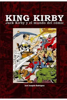 KING KIRBY. JACK KIRBY Y EL MUNDO DEL COMIC