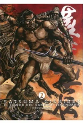 SATSUMA GISHIDEN 02. EL HONOR DEL SAMURAI LEGENDARIO (MANGA)