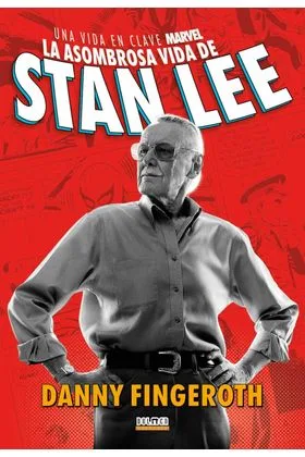 LA ASOMBROSA HISTORIA DE STAN LEE. UNA VIDA EN CLAVE MARVEL