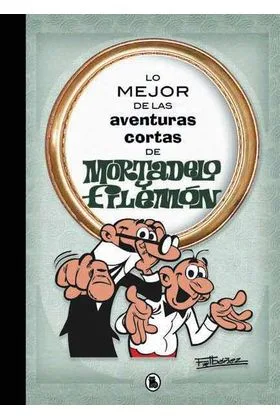 LO MEJOR DE LAS AVENTURAS CORTAS DE MORTADELO Y FILEMON
